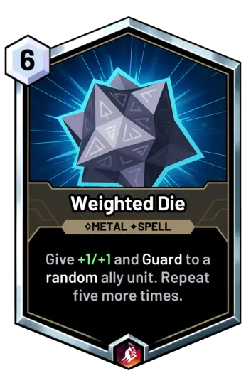 Weighted Die - Give +1/+1 and Guard to a random ally unit. Repeat five more times. 