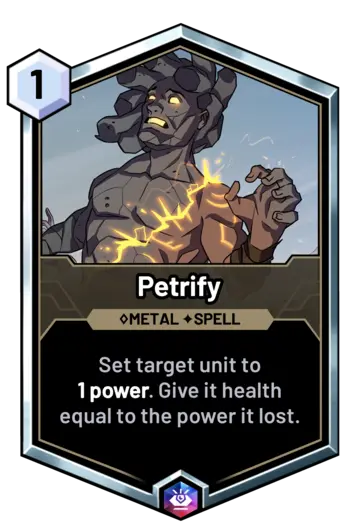 Petrify - Set target unit to 1 power. Give it health equal to the power it lost.