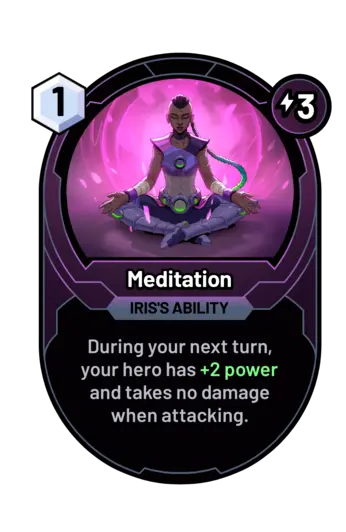 Meditation - During your next turn, your hero has +2 power and takes no damage when attacking.