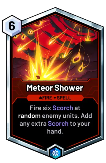 Meteor Shower - Fire six Scorch at random enemy units. Add any extra Scorch to your hand.