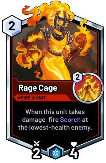 Rage Cage - When this unit takes damage, fire Scorch at the lowest-health enemy.