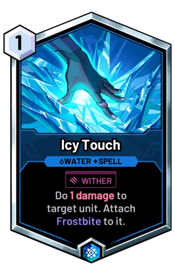 Icy Touch - Do 1 damage to  target unit. Attach 
  Frostbite to it.