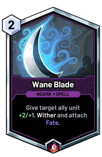 Wane Blade - Give target ally unit +2/+1, Wither and attach Fate.