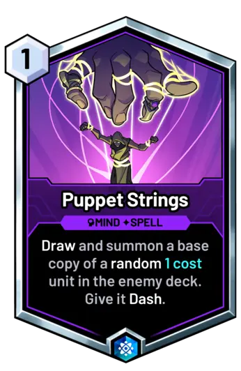 Puppet Strings - Draw and summon a base copy of a random 1 cost unit in the enemy deck. Give it Dash.