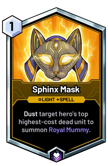 Sphinx Mask - Dust target hero's top highest-cost dead unit to summon Royal Mummy.
