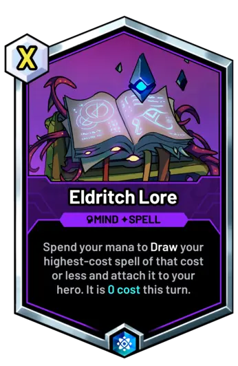 Eldritch Lore - Spend your mana to Draw your highest-cost spell of that cost or less and attach it to your hero. It is 0 cost this turn.