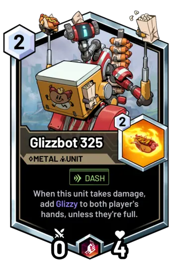 Glizzbot 325 - When this unit takes damage, add Glizzy to both player's hands, unless they're full.