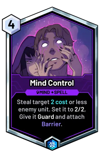 Mind Control - Steal target 2 cost or less enemy unit. Set it to 2/2, Give it Guard and attach Barrier.
