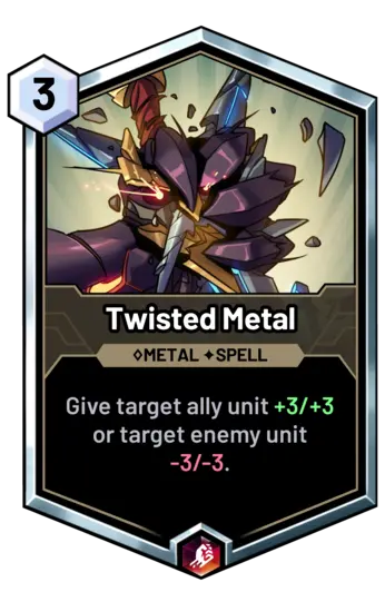 Twisted Metal - Give target ally unit +3/+3 or target enemy unit -3/-3.