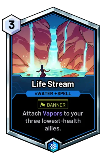 Life Stream - Attach Vapors to your three lowest-health allies.