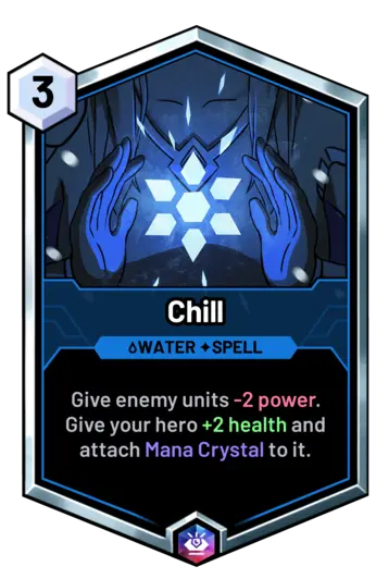 Chill - Give enemy units -2 power.   Give your hero +2 health and
  attach Mana Crystal to it.