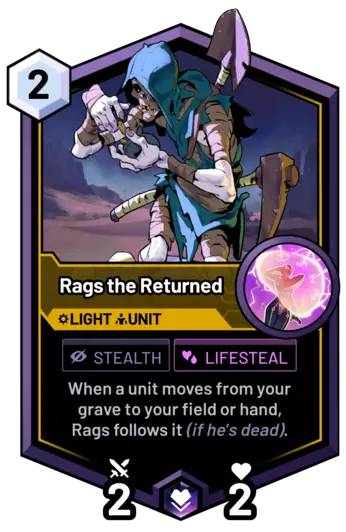 Rags the Returned - When a unit moves from your grave to your field or hand, Rags follows it (if he's dead).
