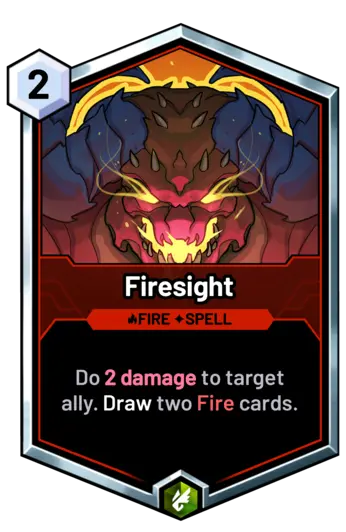 Firesight - Do 2 damage to target ally. Draw two Fire cards.