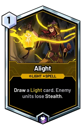 Alight - Draw a Light card. Enemy units lose Stealth.