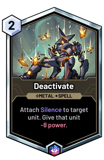 Deactivate - Attach Silence to target unit. Give that unit -8 power.