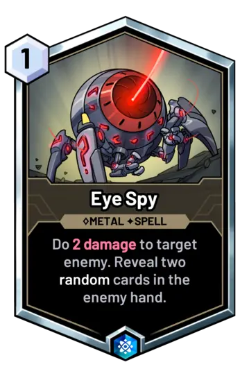 Eye Spy - Do 2 damage to target enemy. Reveal two random cards in the enemy hand.