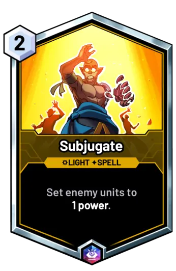 Subjugate - Set enemy units to   1 power.