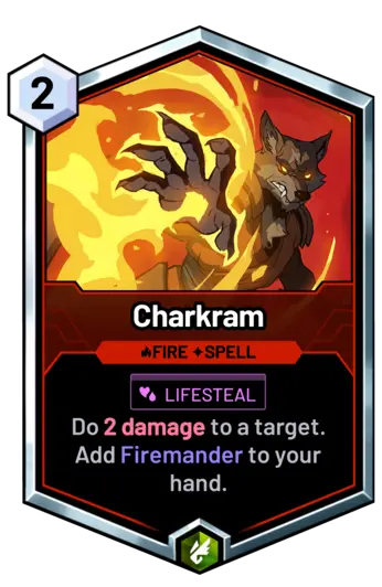 Charkram - Do 2 damage to a target. Add Firemander to your hand.