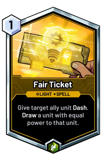 Fair Ticket - Give target ally unit Dash. Draw a unit with equal power to that unit.