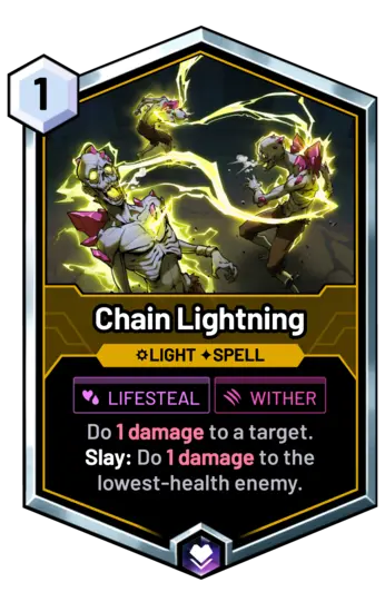 Chain Lightning - Do 1 damage to a target. Slay: Do 1 damage to the lowest-health enemy.