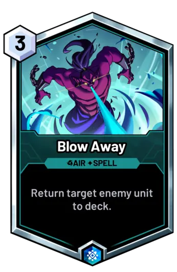 Blow Away - Return target enemy unit to deck.