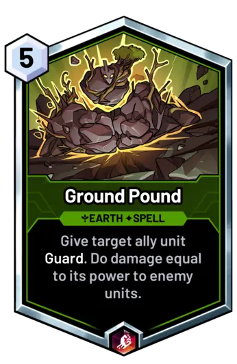 Ground Pound - Give target ally unit Guard. Do damage equal to its power to enemy units.