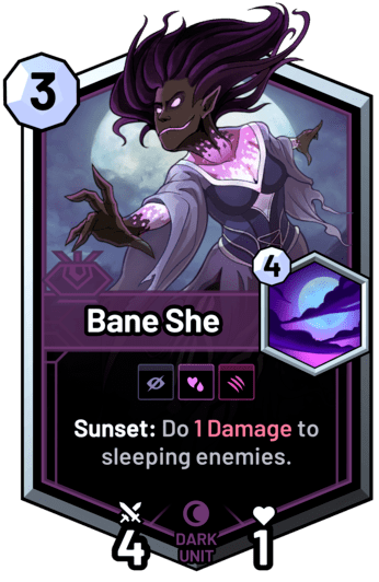 Bane She - Sunset: Do 1 Damage to sleeping enemies.