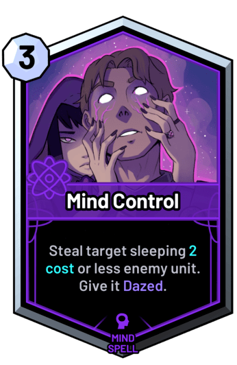 Mind Control - Steal target sleeping 2 cost or less enemy unit. Give it Dazed.