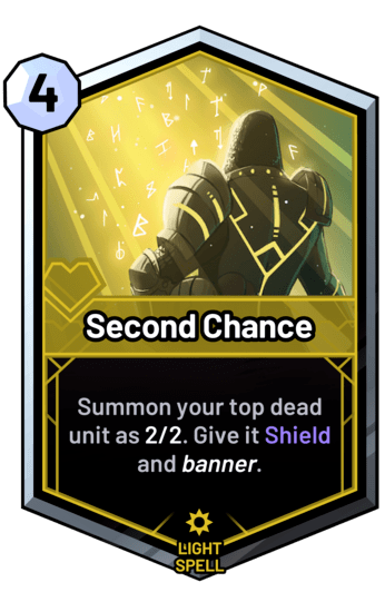 Second Chance - Summon your top dead unit as 2/2. Give it Shield and banner.