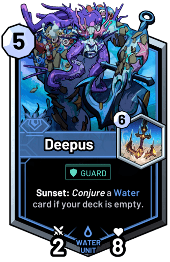 Deepus - Sunset: Conjure a water card if your deck is empty.