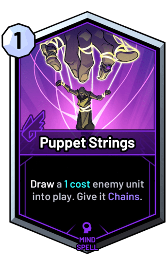 Puppet Strings - Draw a 1 cost enemy unit into play. Give it Chains.