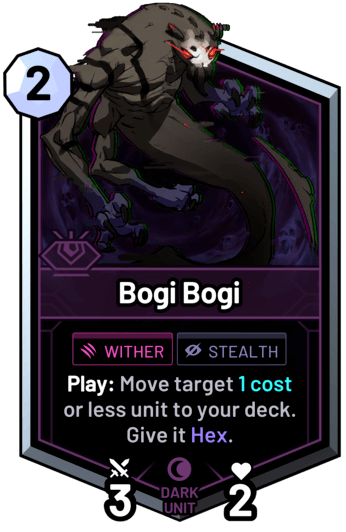 Bogi Bogi - Play: Move target 1 cost or less unit to your deck. Give it Hex.
