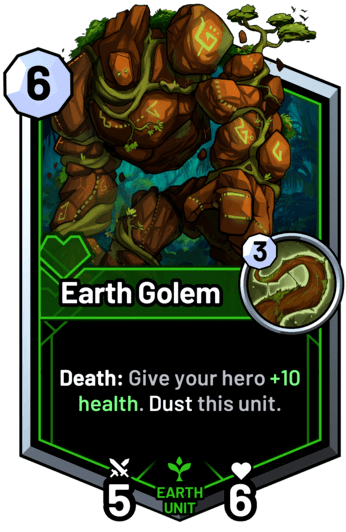 Earth Golem - Death: Give your hero +10 health. Dust this unit.