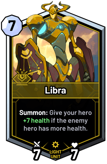 Libra - Summon: Give your hero +7 health if the enemy hero has more health.