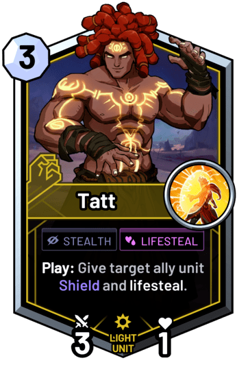 Tatt - Play: Give target ally unit Shield and lifesteal.