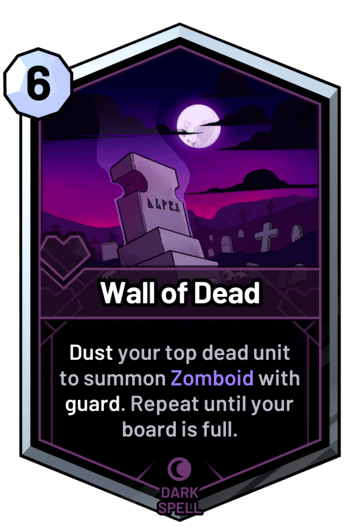 Wall of Dead - Dust your top dead unit to summon Zomboid with guard. Repeat until your board is full.