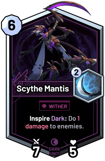 Scythe Mantis - Inspire Dark: Do 1 damage to enemies.