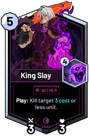 King Slay - Play: Kill target 3 cost or less unit.