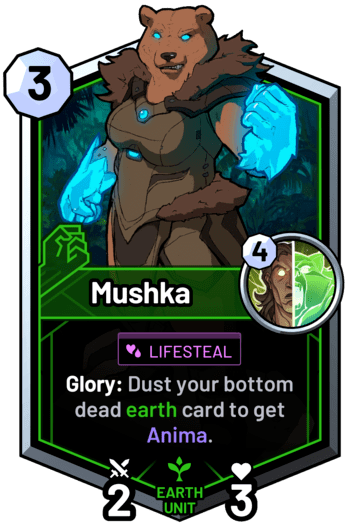 Mushka - Glory: Dust your bottom dead earth card to get Anima.