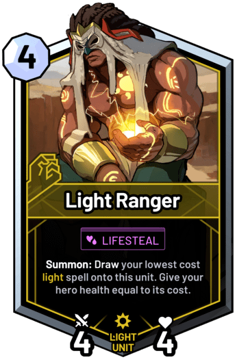 Light Ranger - Summon: Draw your lowest cost light spell onto this unit. Give your hero health equal to its cost.