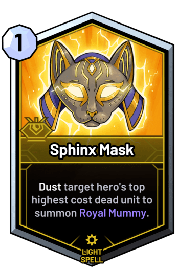 Sphinx Mask - Dust target hero's top highest cost dead unit to summon Royal Mummy.