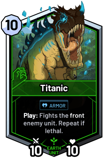 Titanic - Play: Fights the front enemy unit. Repeat if lethal.