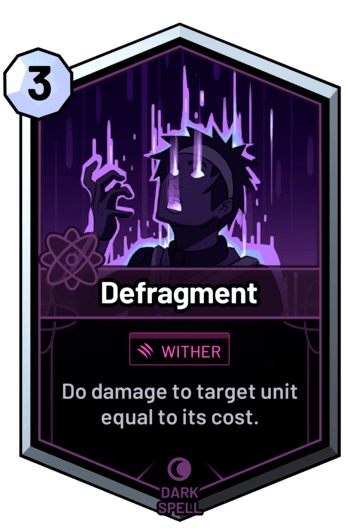 Defragment - Do damage to target unit equal to its cost.