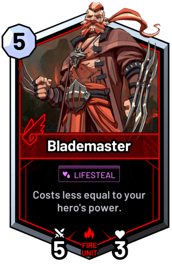 Blademaster - Costs less equal to your hero's power.