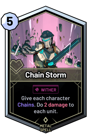 Chain Storm - Give each character Chains. Do 2 damage to each unit.