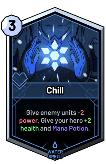 Chill - Give enemy units -2 power. Give your hero +2 health and Mana Potion.