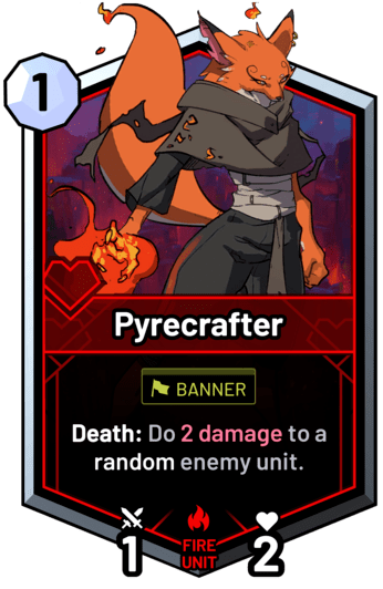 Pyrecrafter - Death: Do 2 damage to a random enemy unit.