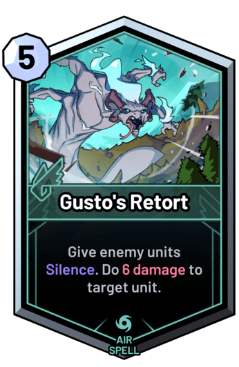 Gusto's Retort - Give enemy units Silence. Do 6 damage to target unit.