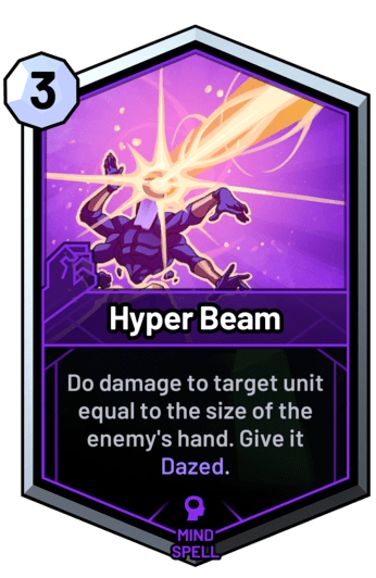 Hyper Beam - Do damage to target unit equal to the size of the enemy's hand. Give it Dazed.