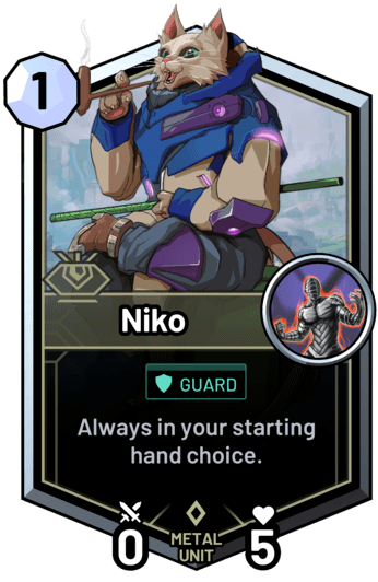 Niko - Always in your starting hand choice.